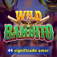 44 significado amor